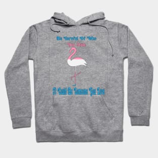 Be Careful Of Who You Hate - It Could Be Someone You Love Hoodie